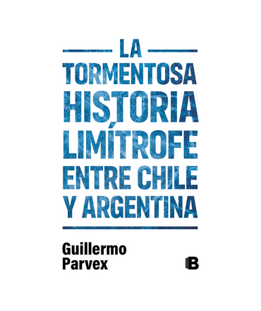 TORMENTOSA HISTORIA LIMITROFE ENTRE CHILE Y ARGENTINA