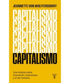 CAPITALISMO UNA HISTORIA SOBRE INNOVACION INVERSIONES Y EL SER HUMANO