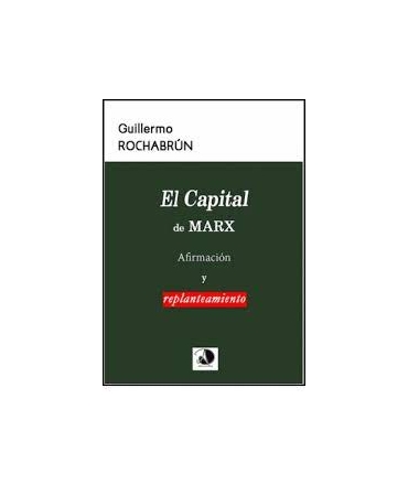 CAPITAL DE MARX, EL  AFIRMACION Y REPLANTEAMIENTO
