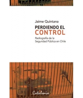 PERDIENDO EL CONTROL Radiografía de la Seguridad Publica en Chile