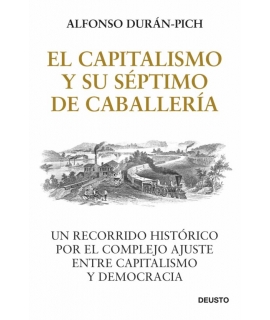 CAPITALISMO Y SU SEPTIMO DE CABALLERIA, EL Un recorrido historico por el complejo ajuste entre capitalismo y democracia