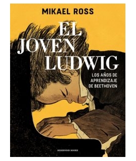 JOVEN LUDWIG, EL Los años de aprendizaje de Betethoven