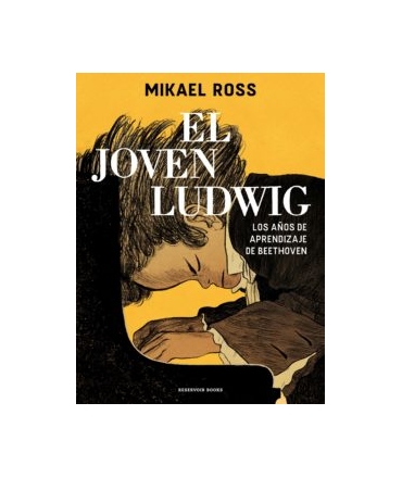 JOVEN LUDWIG, EL Los años de aprendizaje de Betethoven