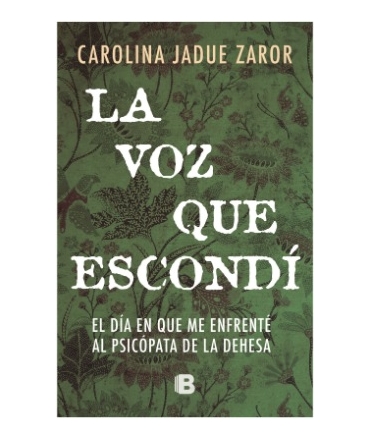 VOZ QUE ESCONDI, LA EL DIA EN QUE ME ENFRETE AL PSICOPATA DE LA DEHESA