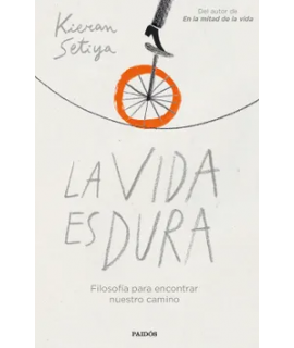 VIDA ES DURA, LA Filosofia para encontrar nuestro camino
