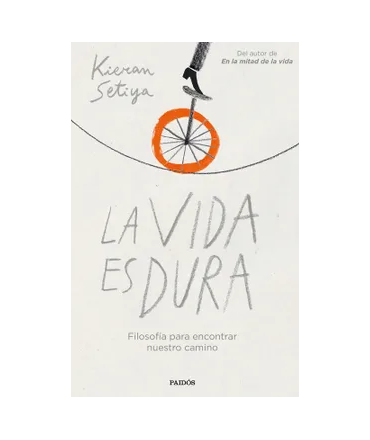 VIDA ES DURA, LA Filosofia para encontrar nuestro camino