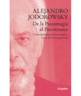 DE LA PSICOMAGIA AL PSICOTRANCE Correspondencia psicomagica: la via de la imaginacion