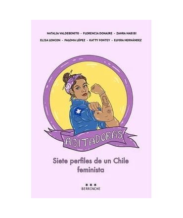AGITADORAS Siete perfiles de un Chile feminista