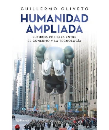 HUMANIDAD AMPLIADA Futuros posibles entre el consumo y la tecnologia