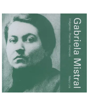 GABRIELA MISTRAL IMAGENES POEMAS VIVENCIAS