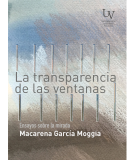 TRANSPARENCIA DE LAS VENTANAS, LA Ensayos sobre la mirada