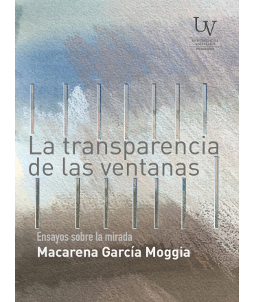 TRANSPARENCIA DE LAS VENTANAS, LA Ensayos sobre la mirada
