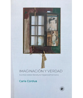 IMAGINACION Y VERDAD Escritos sobre literatura hispanoamericana