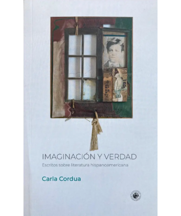 IMAGINACION Y VERDAD Escritos sobre literatura hispanoamericana