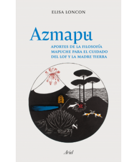 AZMAPU Aportes de la filosofía mapuche para el ciudado del lof y la madre tierra