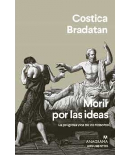MORIR POR LAS IDEAS LA PELIGROSA VIDA DE LOS FILOSOFOS
