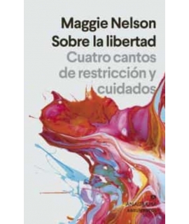 SOBRE LA LIBERTAD CUATRO CANTOS DE RESTRICCION Y CUIDADOS