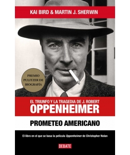 PROMETEO AMERICANO El triunfo y la tragedia de J. Robert Oppenheimer