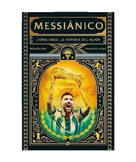 MESSIANICO LIONEL MESSI LA HISTORIA DEL MEJOR