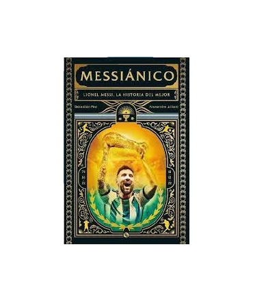 MESSIANICO LIONEL MESSI LA HISTORIA DEL MEJOR