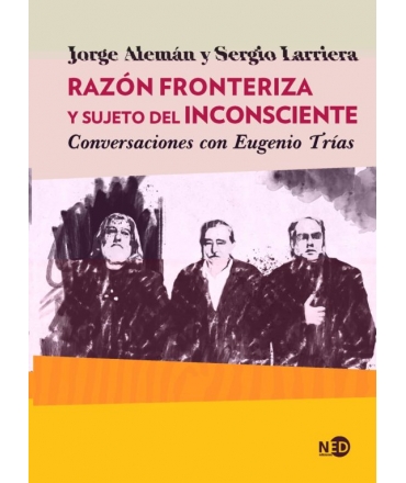 RAZON FRONTERIZA Y EL SUJETO DEL INCONSIENTE Conversaciones con Eugenio Trias