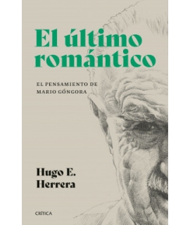 ULTIMO ROMANTICO, EL El pensamiento de Mario Gongora