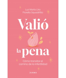 VALIO LA PENA Como transitar el camino de la infertilidad