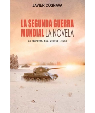 SEGUNDA GUERRA MUNDIAL, LA La derrota del Tercer Reich (LA NOVELA)