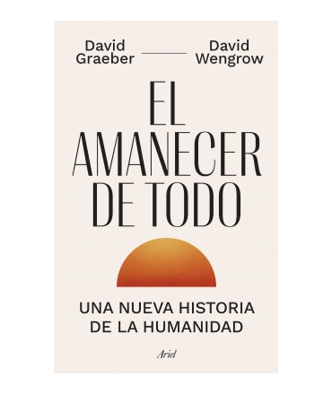 AMANECER DE TODO, EL Una nueva historia de la humanidad
