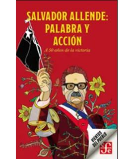 SALVADOR ALLENDE PALABRA Y ACCION A 50 años de la victoria