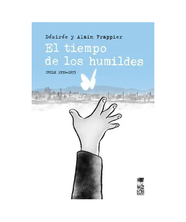 TIEMPO DE LOS HUMILDES, EL Chile 1970-1973