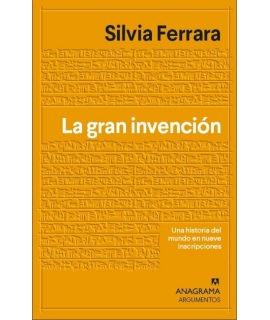 GRAN INVENCION, LA Una historia del mundo en nueve inscripciones