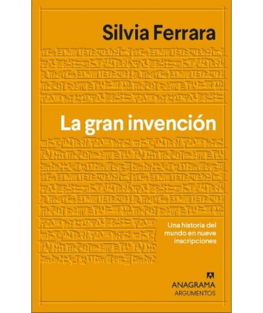 GRAN INVENCION, LA Una historia del mundo en nueve inscripciones