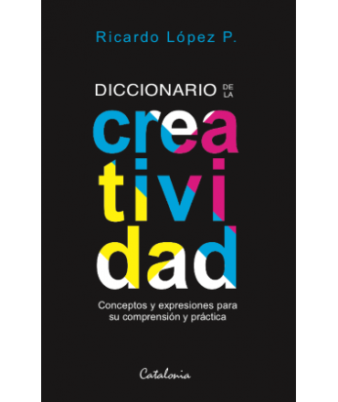 DICCIONARIO DE CREATIVIDAD Conceptos y expresiones para su comprension y practica