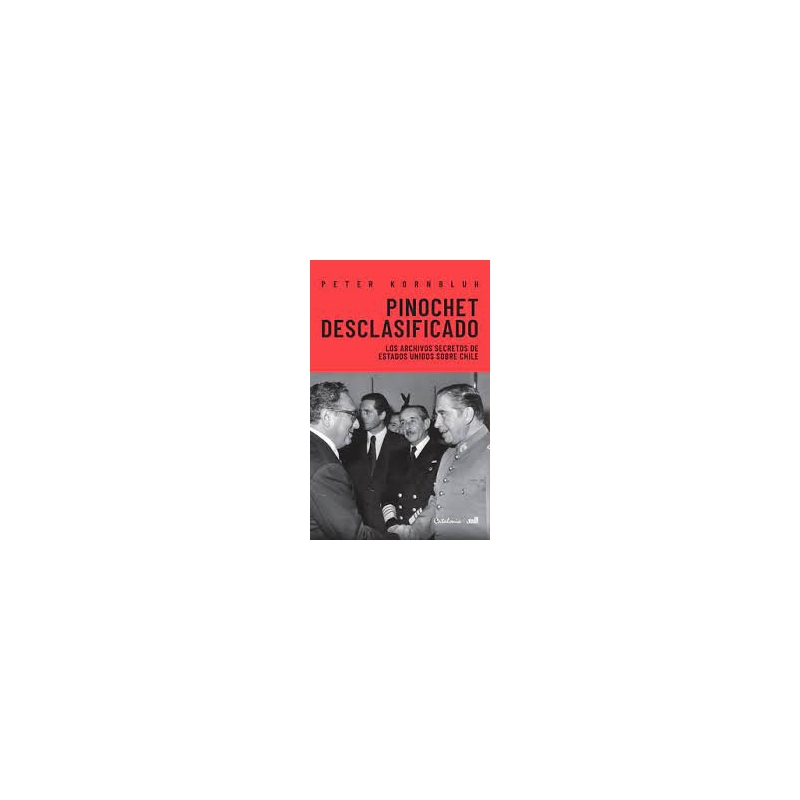 PINOCHET DESCLASIFICADO LOS ARCHIVOS SECRETOS DE ESTADOS UNIDOS SOBRE