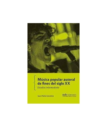 MUSICA POPULAR AUTORAL DE FINES DEL SIGLO XX ESTUDIOS INTERMEDIALES