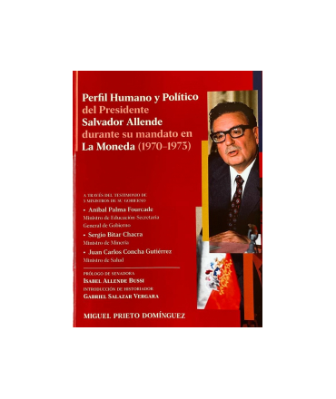 PERFIL HUMANO Y POLITICO DEL PRESIDENTE SALVADOR ALLENDE DURANTE SU MANDATO EN LA MONEDA (1970-1973)