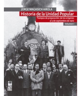 HISTORIA DE UNIDAD POPULAR VOL 1 TIEMPOS DE PREPARACION DE LOS ORIGENES AL 3 DE SEPTIEMBRE DE 1970