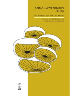 HONGOS DEL FIN DEL MUNDO Sobre la posibilidad de vida en las ruinas capitalistas