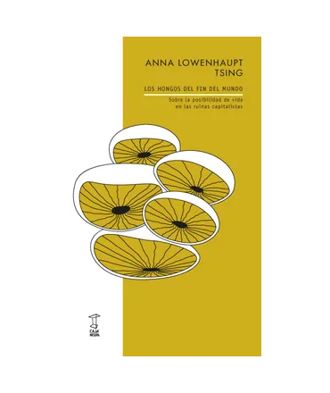 HONGOS DEL FIN DEL MUNDO Sobre la posibilidad de vida en las ruinas capitalistas