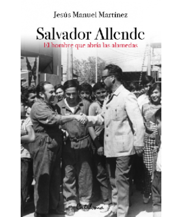 SALVADOR ALLENDE EL HOMBRE QUE ABRIA LAS ALAMEDAS