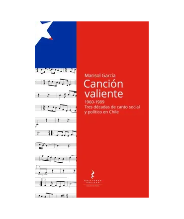 CANCION VALIENTE 1960-1989 Tres decadas de canto social y politico en Chile