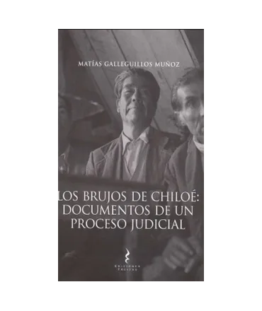 BRUJOS DE CHILOE LOS DOCUMENTOS DE UN PROCESO JUDICIAL