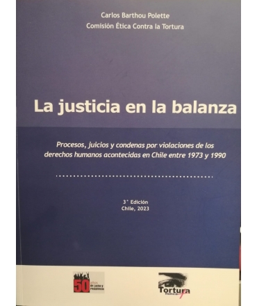 JUSTICIA EN LA BALANZA, LA Procesos, juicios y condenas por violaciones de los DD.HH. acontecidas entre 1973 y 1990