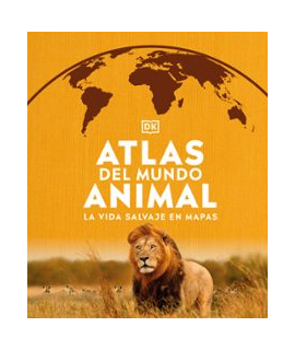 ATLAS DEL MUNDO ANIMAL La vida salvaje en mapas