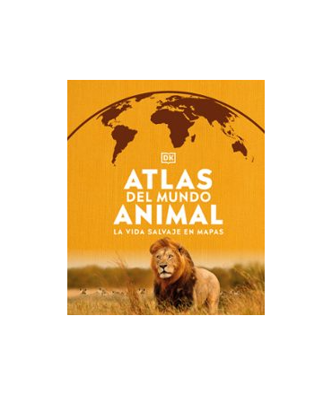 ATLAS DEL MUNDO ANIMAL La vida salvaje en mapas