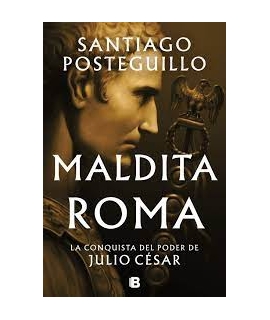 MALDITA ROMA  LA CONQUISTA DEL PODER DE JULIO CESAR