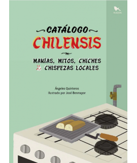 CATALOGO CHILENSIS Manias, mitos, chiches y chispezas locales