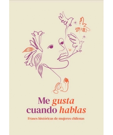 ME GUSTA CUANDO HABLAS FRASES HISTORICAS DE MUJERES CHILENAS