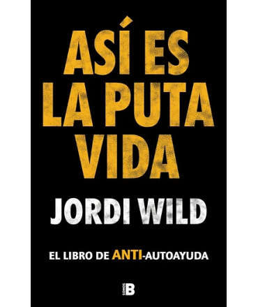 ASI ES LA PUTA VIDA El libro de anti-autoayuda